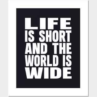 Life is short and the world is wide Posters and Art